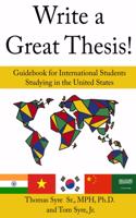 Write a Great Thesis!: Guidebook for International Students Studying in the United States