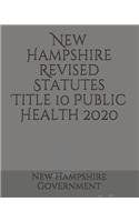 New Hampshire Revised Statutes Title 10 Public Health 2020