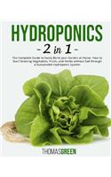 Hydroponics: 2 in 1: The Complete Guide to Easily Build your Garden at Home. How to Start Growing Vegetables, Fruits, and Herbs without Soil through a Sustainabl