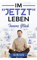 Im Jetzt Leben: Inneres Glück