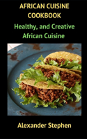 African Cuisine Cookbook: Healthy, and Creative African Cuisine