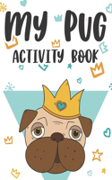 My Pug Activity Book: Adorable Pug Designs And Illustrations To Color, Mazes And Coloring Pages For Childrens