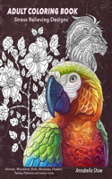 Adult Coloring Book: Stress Relieving Designs Animals, Woodland, Birds, Mandalas, Flowers, Paisley Patterns and many more: Flower and landscape coloring books for adults