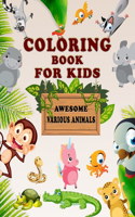 Coloring Books For Kids - Awesome Various Animals: Children Activity and Coloring Books for Kids, with Early Learning Fun, Simple, and Educational Coloring Book- Beautiful illustration, (Great Gift f