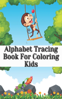 Alphabet Tracing Book For Coloring Kids: Letter Tracing - Coloring for Kids Ages 3 + - Lines and Shapes Pen Control - Toddler Learning Activities - Pre K to Kindergarten (Preschool Workbook