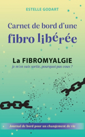 Carnet de Bord d'une fibro libérée: La Fibromyalgie, je m'en suis sortie, pourquoi pas vous ?