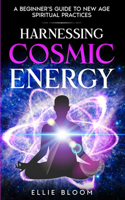 Harnessing Cosmic Energy: A Beginner's Guide to New Age Spiritual Practices