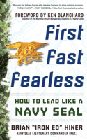 First, Fast, Fearless: How to Lead Like a Navy SEAL: How to Lead Like a Navy Seal