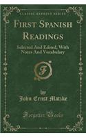 First Spanish Readings: Selected and Edited, with Notes and Vocabulary (Classic Reprint)