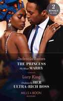 The Princess He Must Marry / Undone By Her Ultra-Rich Boss