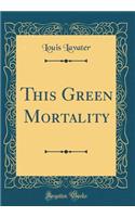 This Green Mortality (Classic Reprint)