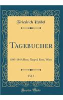 Tagebucher, Vol. 3: 1845-1845; Rom, Neapel, Rom, Wien (Classic Reprint): 1845-1845; Rom, Neapel, Rom, Wien (Classic Reprint)