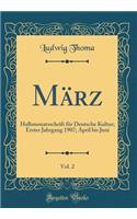 März, Vol. 2: Halbmonatsschrift für Deutsche Kultur; Erster Jahrgang 1907; April bis Juni (Classic Reprint)