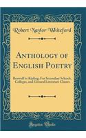 Anthology of English Poetry: Beowulf to Kipling; For Secondary Schools, Colleges, and General Literature Classes (Classic Reprint)