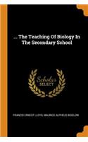 ... The Teaching Of Biology In The Secondary School