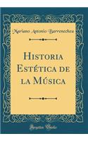 Historia EstÃ©tica de la MÃºsica (Classic Reprint)