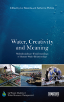 Water, Creativity and Meaning: Multidisciplinary Understandings of Human-Water Relationships