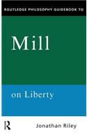 Routledge Philosophy Guidebook to Mill on Liberty