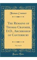 The Remains of Thomas Cranmer, D.D., Archbishop of Canterbury, Vol. 4 of 4 (Classic Reprint)