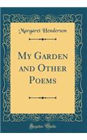 My Garden and Other Poems (Classic Reprint)