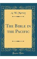 The Bible in the Pacific (Classic Reprint)