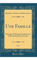 Une Famille, Vol. 1: Ouvrage A l'Usage de la Jeunesse, Suivi de Nouveaux Contes (Classic Reprint)