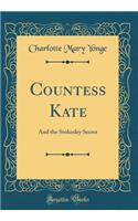 Countess Kate: And the Stokesley Secret (Classic Reprint): And the Stokesley Secret (Classic Reprint)