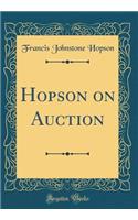 Hopson on Auction (Classic Reprint)