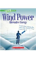 Wind Power: Sailboats, Windmills, and Wind Turbines (a True Book: Alternative Energy)