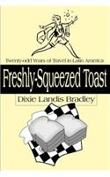 Freshly-Squeezed Toast: Twenty-Odd Years of Travel in Latin America