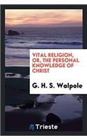 Vital Religion, Or, the Personal Knowledge of Christ