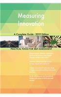 Measuring Innovation A Complete Guide - 2019 Edition