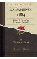 La Sapienza, 1884, Vol. 9: Rivista Di Filosofia E Di Lettere; Anno VI (Classic Reprint)