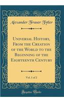 Universal History, from the Creation of the World to the Beginning of the Eighteenth Century, Vol. 1 of 2 (Classic Reprint)