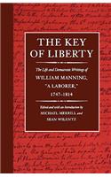 Key of Liberty: The Life and Democratic Writings of William Manning, "A Laborer," 1747-1814