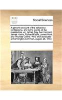 A Genuine Account of the Behaviour, Confessions, and Dying Words, of the Malefactors Viz. James Day, Ann Hazzard, James Harris, Richard Keble, James Hunt, and Thomas Collins. Who Were Executed at Kennington-Common, August 25, 1743: (English)