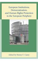 European Institutions, Democratization, and Human Rights Protection in the European Periphery