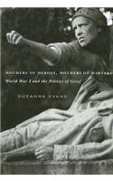 Mothers of Heroes, Mothers of Martyrs: World War I and the Politics of Grief