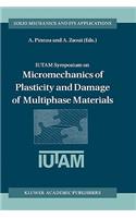 Iutam Symposium on Micromechanics of Plasticity and Damage of Multiphase Materials