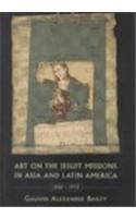 Art on the Jesuit Missions in Asia and Latin America, 1542-1773