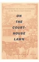 On the Courthouse Lawn: Confronting the Legacy of Lynching in the Twenty-First Century
