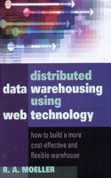 Distributed Data Warehousing Using Web Technology: How to Build a More Cost-effective and Flexible Warehouse
