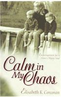 Calm in My Chaos – Encouragement for a Mom`s Weary Soul