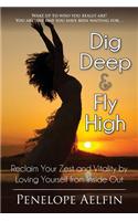 Dig Deep & Fly High: Reclaim Your Zest and Vitality by Loving Yourself from Inside Out(English)