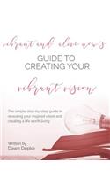 Vibrant and Alive Now's Guide to Creating Your Vibrant Vision