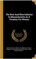 The Boot And Shoe Industry In Massachusetts As A Vocation For Women