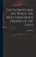 Patriots and the Whigs, the Most Dangerous Enemies of the State