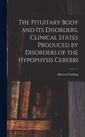 Pituitary Body and Its Disorders, Clinical States Produced by Disorders of the Hypophysis Cerebri