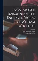 Catalogue Raisonné of the Engraved Works of William Woollett