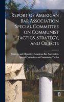 Report of American Bar Association Special Committee on Communist Tactics, Strategy, and Objects